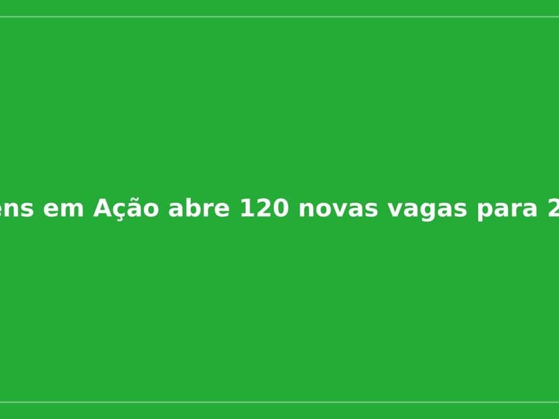 Imagem da notícia: Jovens em Ação abre 120 novas vagas para 2026